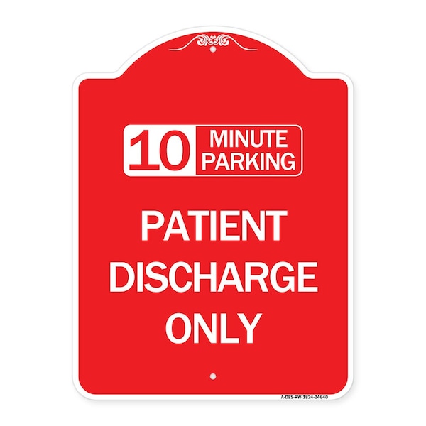 10 Minutes Parking-Patient Discharge Only, Red & White Aluminum Sign, 18" x 24", RW-1824-24640